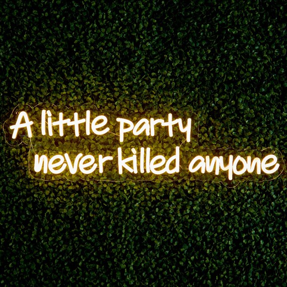 Premier A Little Party Never Kill Anyone LED Neon Sign in Warm White (LT250745)