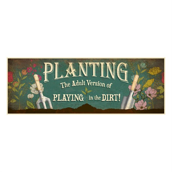 Primus Planting - Playing In The Dirt Metal Outdoor Garden Decor Wall Sign (PH1029)